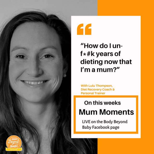 Mum Moments – How do I un-f*%k years of dieting now that I’m a mum?